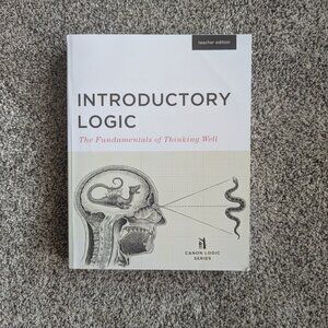 Introductory Logic: The Fundamentals of Thinking Well (Teacher's Edition)